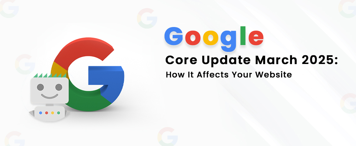 Google Core Update March 2025: How It Affects Your Website