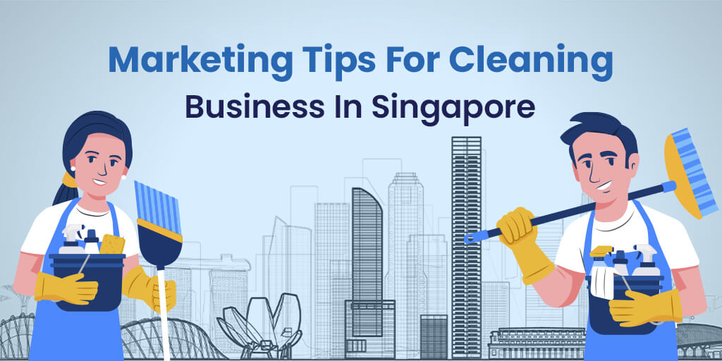 Marketing Tips For Cleaning Business In Singapore