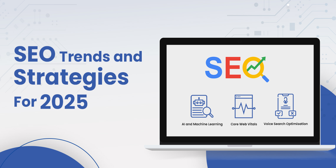 SEO Trends and Strategies for 2025: A Complete Guide