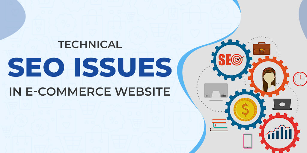 Technical SEO Issues in E-commerce Websites: A Simple Guide