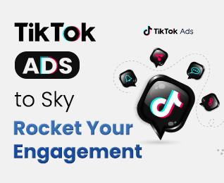 TikTok Ads to Skyrocket Your Engagement