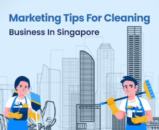 Marketing Tips For Cleaning Business In Singapore